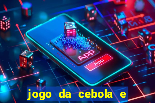 jogo da cebola e da berinjela