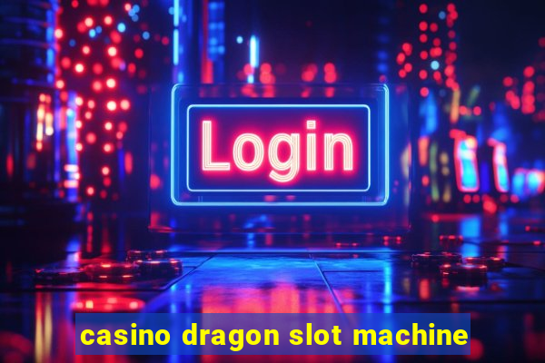 casino dragon slot machine