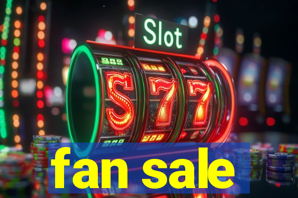 fan sale