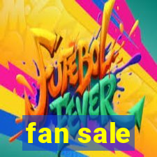 fan sale