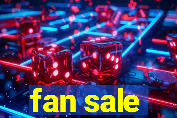 fan sale