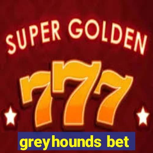 greyhounds bet