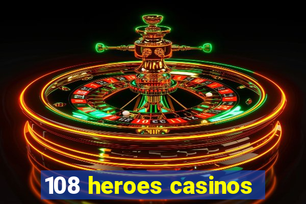 108 heroes casinos