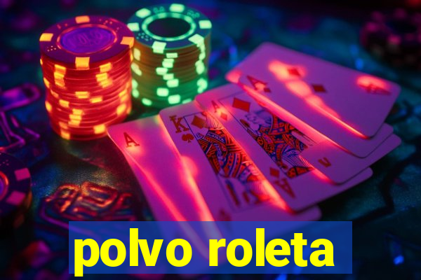 polvo roleta