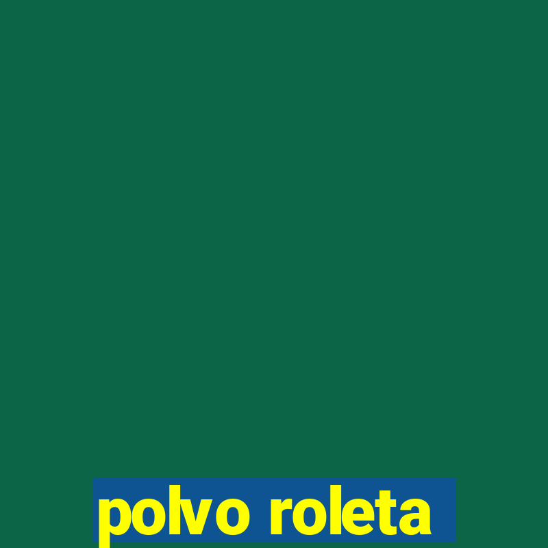 polvo roleta