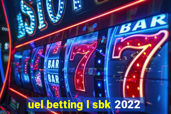 uel betting l sbk 2022