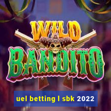 uel betting l sbk 2022