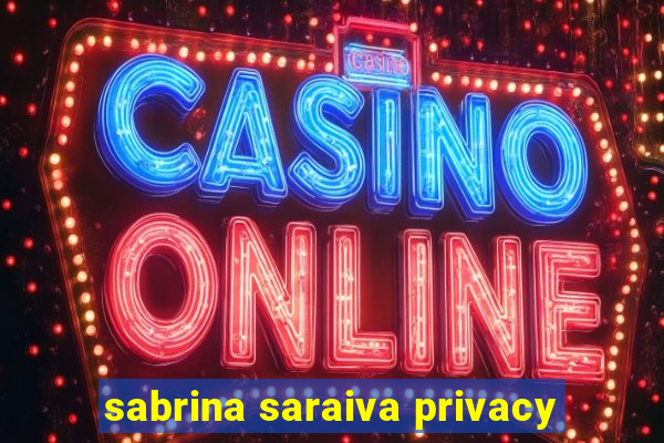 sabrina saraiva privacy