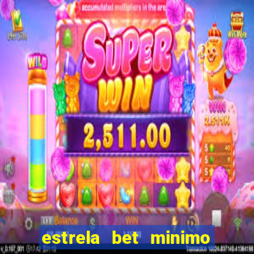 estrela bet minimo de deposito