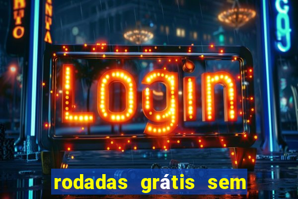 rodadas grátis sem depósito 2024