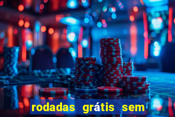 rodadas grátis sem depósito 2024