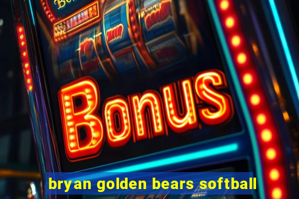 bryan golden bears softball