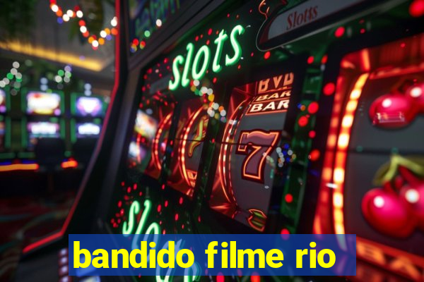 bandido filme rio