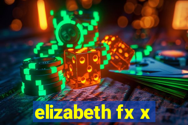 elizabeth fx x