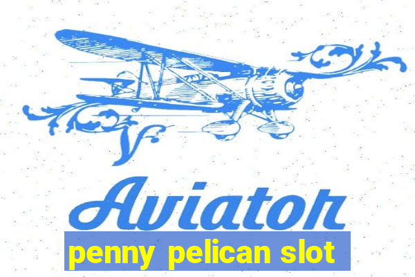 penny pelican slot