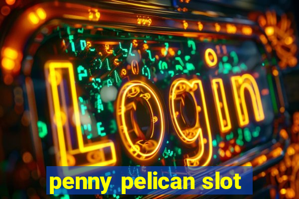 penny pelican slot