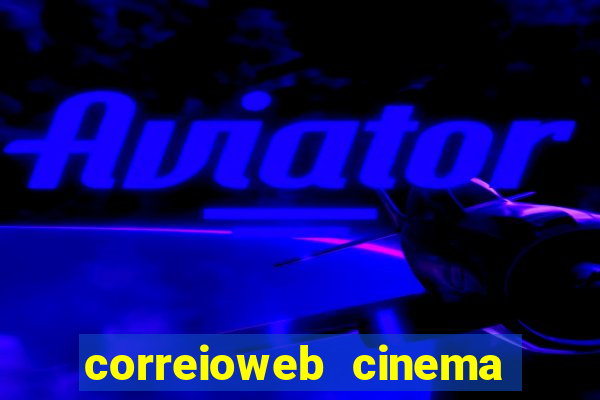 correioweb cinema todos os filmes