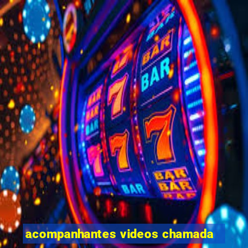 acompanhantes videos chamada