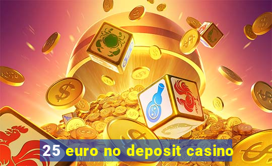 25 euro no deposit casino