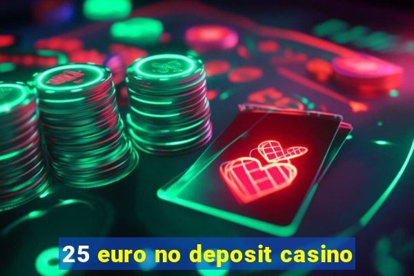 25 euro no deposit casino