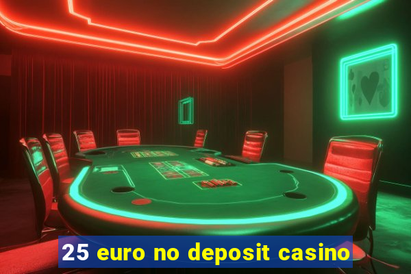 25 euro no deposit casino