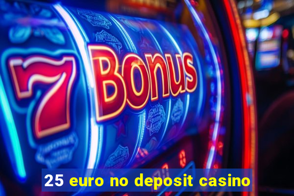 25 euro no deposit casino