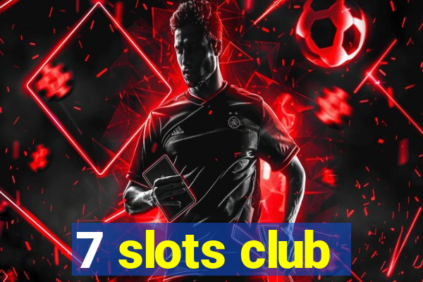 7 slots club