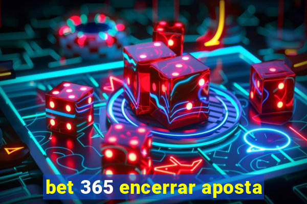 bet 365 encerrar aposta