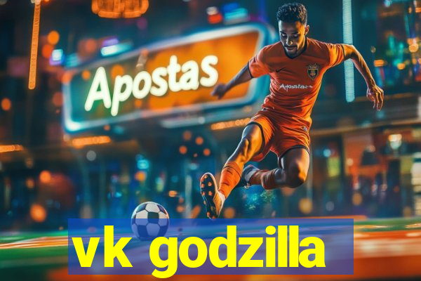 vk godzilla