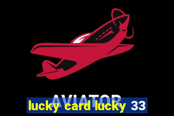 lucky card lucky 33