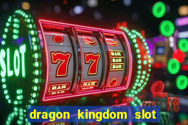 dragon kingdom slot free play