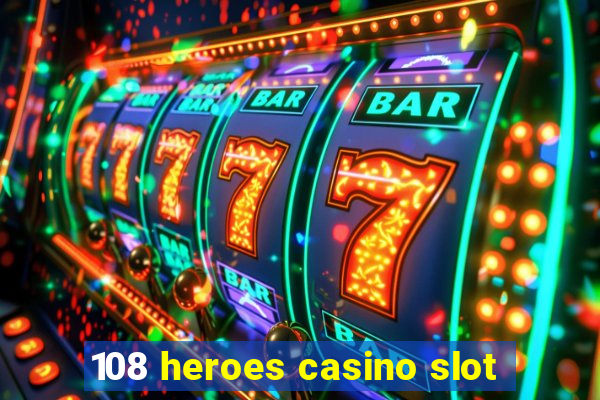 108 heroes casino slot