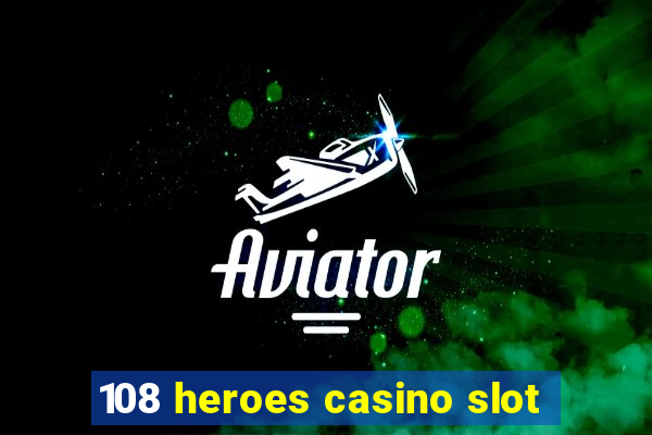 108 heroes casino slot