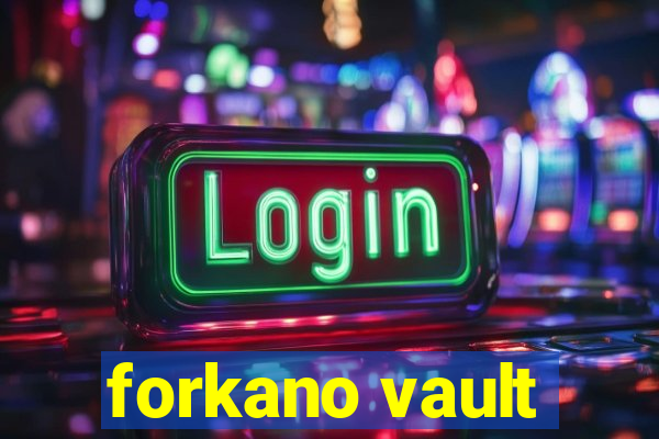 forkano vault