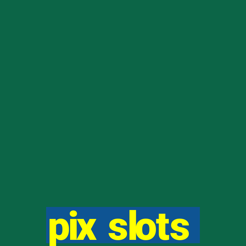 pix slots