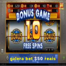 galera bet $50 reais