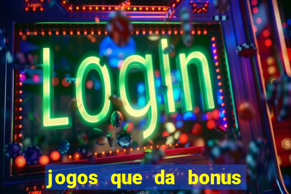 jogos que da bonus no cadastro sem deposito