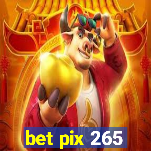 bet pix 265