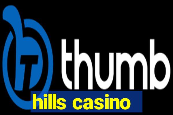 hills casino