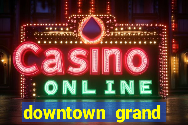 downtown grand hotel & casino las vegas nevada