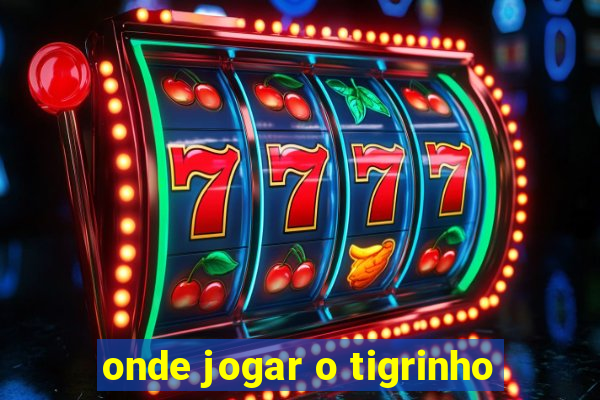 onde jogar o tigrinho