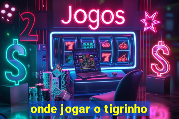 onde jogar o tigrinho