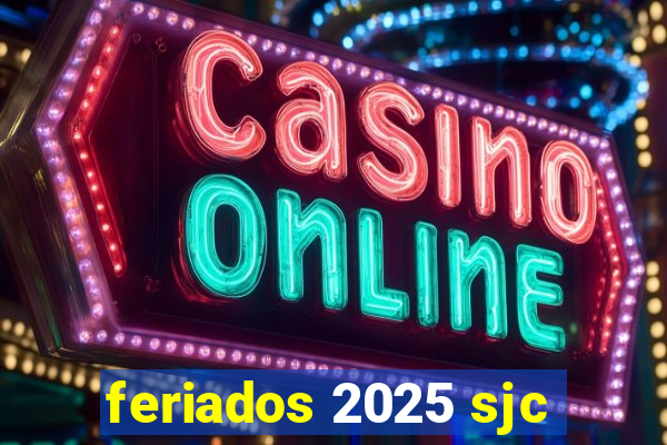 feriados 2025 sjc