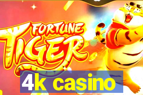 4k casino