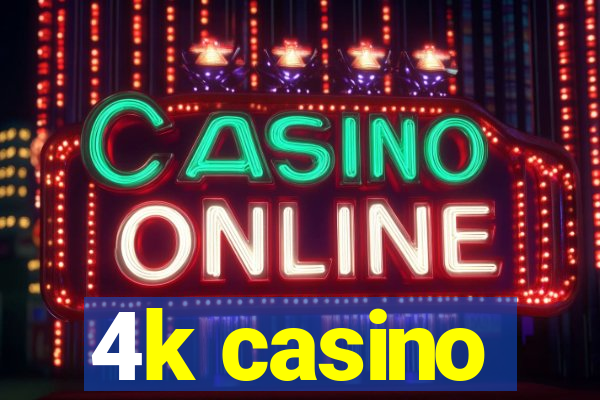 4k casino