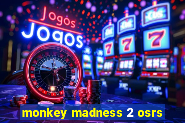 monkey madness 2 osrs