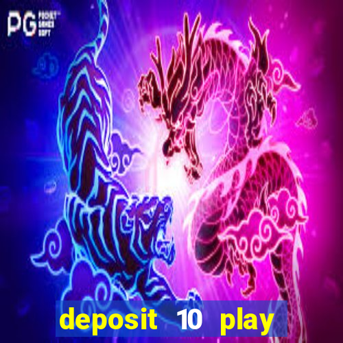 deposit 10 play with 40 casino