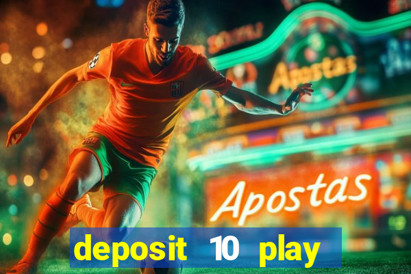 deposit 10 play with 40 casino