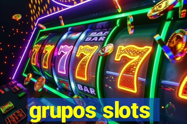 grupos slots