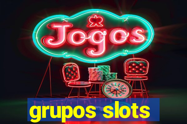 grupos slots